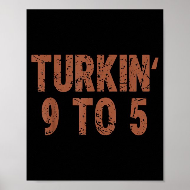 Funny Thanksgiving Turkin 9 To 5 Humor Turkey Frie Poster (Front)