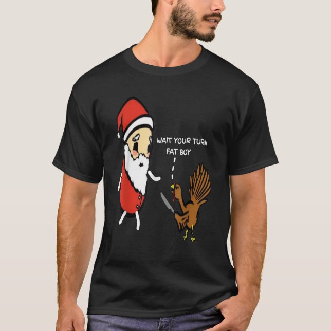 Funny Thanksgiving Wait Your Turn Fat Boy Turkey a T-Shirt (Front)