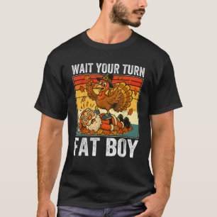 Funny Thanksgiving Wait Your Turn Fat Boy Turkey S T-Shirt