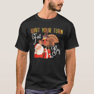 Funny Thanksgiving Wait Your Turn Fat Boy Turkey S T-Shirt