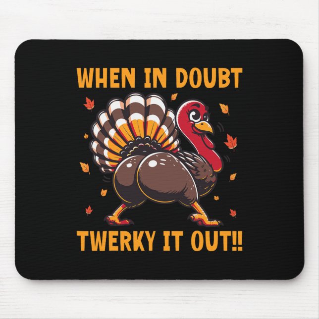 Funny Thanksgiving When In Doubt Twerk It Out Twer Mouse Mat (Front)