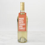 Funny Thanksgiving wine Bottle Tag<br><div class="desc">Not sure what your wine pairs well with? Try family drama. Always a perfect pairing. This funny wine bottle tag hanger is a perfect Thanksgiving dinner addition. The bold white wording "Pairs well with turkey and family" is editable, as is the "Happy Thanksgiving." The orange background can be changed by...</div>