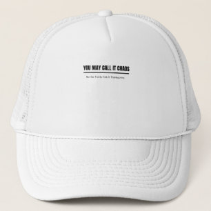 Funny Thanksgiving You May Call It Chaos Family Trucker Hat