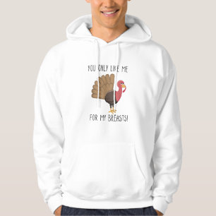 Funny Thanksgiving - You Only Like Me for My Breas Hoodie