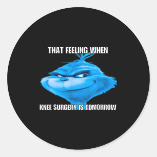 Funny That Feeling When Knee Surgery Is Tomorrow M Classic Round Sticker
