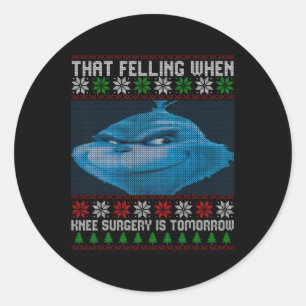 Funny That Feeling When Knee Surgery Is Tomorrow U Classic Round Sticker