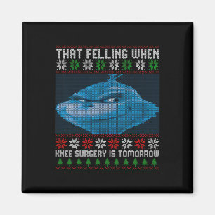 Funny That Feeling When Knee Surgery Is Tomorrow U Magnet