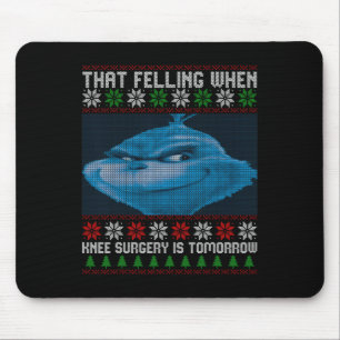 Funny That Feeling When Knee Surgery Is Tomorrow U Mouse Mat