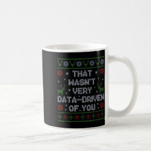 Funny That Wasn't Very Data Driven Of You Aba Ugly Coffee Mug