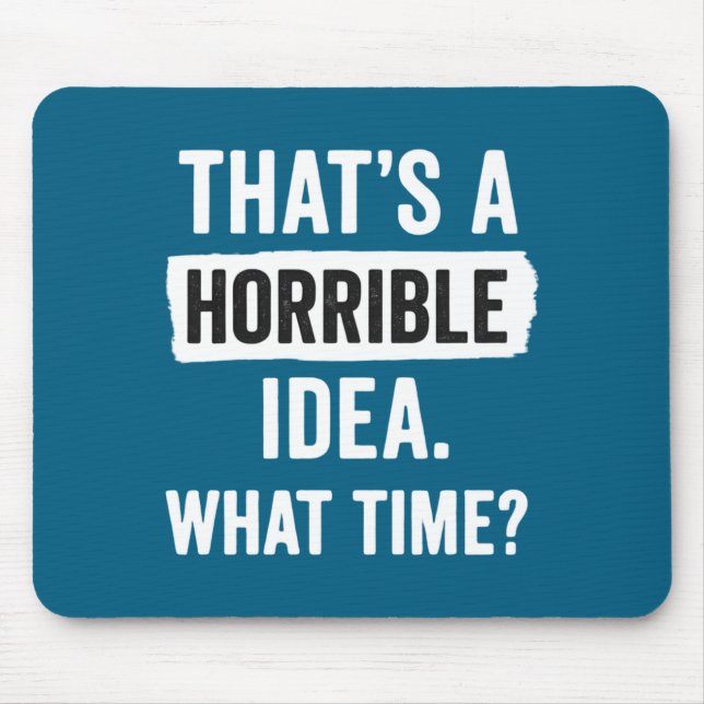 Funny That's A Horrible Idea What Time_ Sarcastic  Mouse Mat (Front)