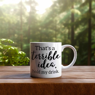 Funny That's a Terrible Idea Coffee Mug