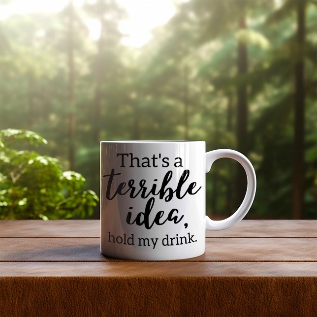 Funny That's a Terrible Idea  Coffee Mug (Creator Uploaded)