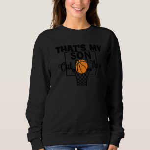 Funny That's My Son Out There Basketball Mum Dad B Sweatshirt