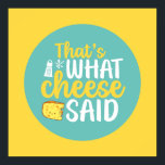 Funny That's What Cheese Said Pastel Colour Art Poster<br><div class="desc">Colourful typography art with retro and vibrant colours. Funny puns and quotes about food,  cooking,  baking and dining. Perfect decoration for your kitchen,  diner,  café,  bakery shop or restaurant. Background colour (the circle and the square) is customisable via the Design Tool.</div>