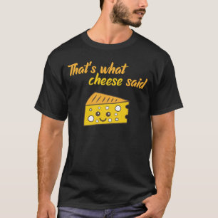 Funny That's What Cheese Said T-Shirt