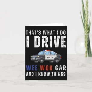 Funny That's What I Do I Drive Wee Woo Car Lice Card