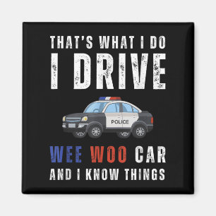 Funny That's What I Do I Drive Wee Woo Car Lice Magnet