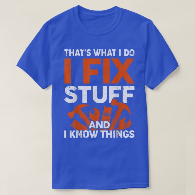 Funny Thats What I Do I Fi Stuff And I Know Things T-Shirt (Design Front)