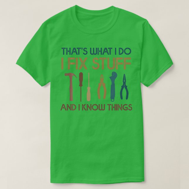 Funny Thats What I Do I Fix Stuff And I Know Thing T-Shirt (Design Front)
