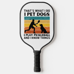 Funny Thats What I Do I Pet Dogs I Play Pickleball Paddle
