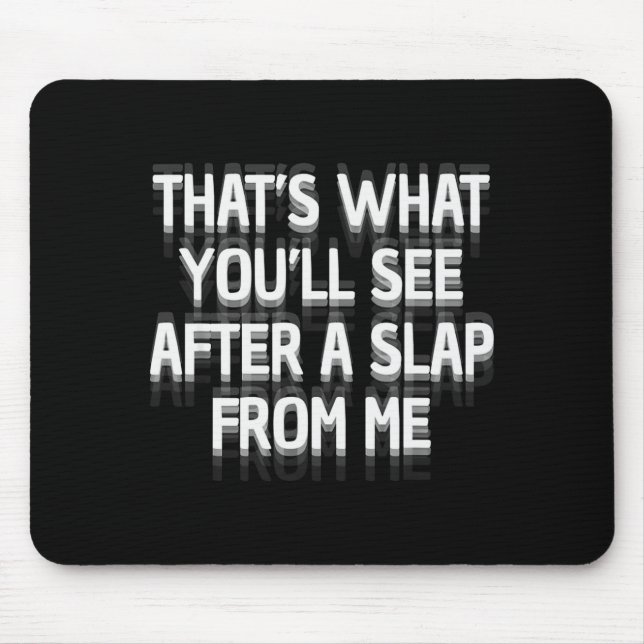 Funny That's What You'll See After A Slap From Me  Mouse Mat (Front)