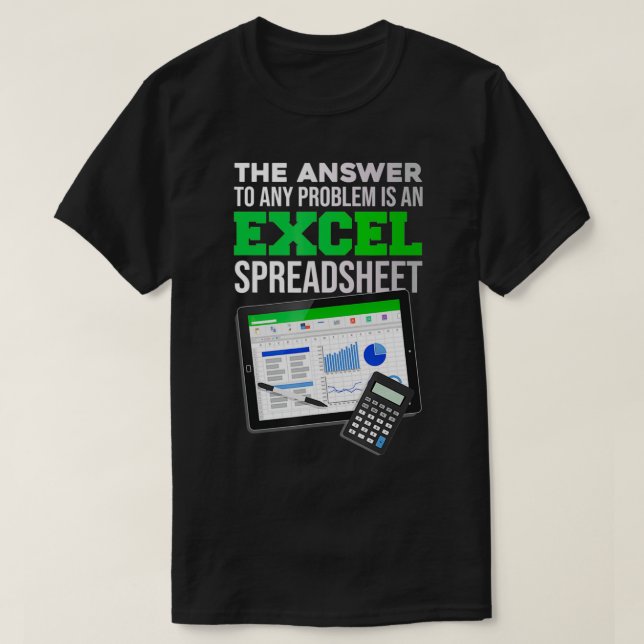 Funny The Answer To Any Problem Is An Ecel Spreads T-Shirt (Design Front)