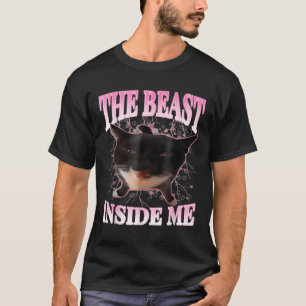 Funny The Beast Inside Me Silly Cat Meme Humour Ca T-Shirt