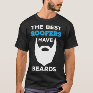 Funny The Best Roofers Have Beards for Roofing Gu T-Shirt