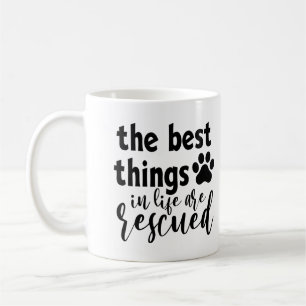Funny The Best Things In Life Are Rescued Coffee Mug