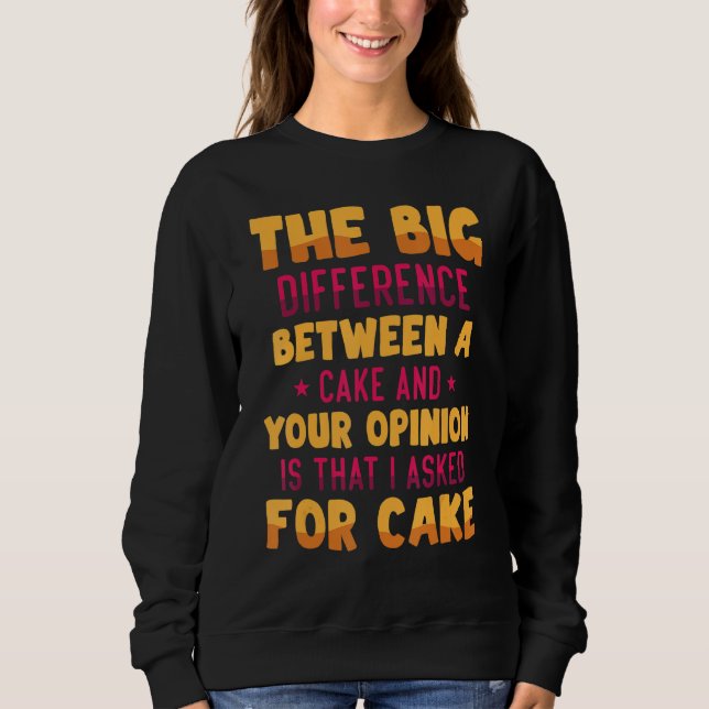 Funny   The Big Difference Between A Cake And Your Sweatshirt (Front)