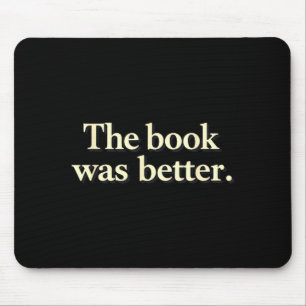 Funny the book was better bookworms story lovers mouse mat
