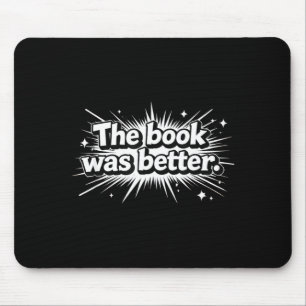 Funny the book was better proud bookworms story mouse mat