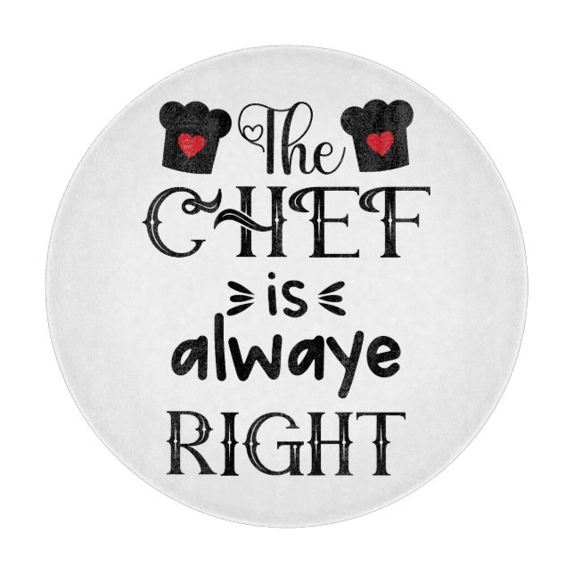 Funny The Chef Is Always Right  Cutting Board (Front)