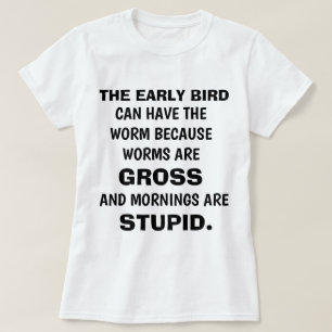 Funny "THE EARLY BIRD" T-shirt