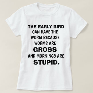 Funny "THE EARLY BIRD" T-shirt