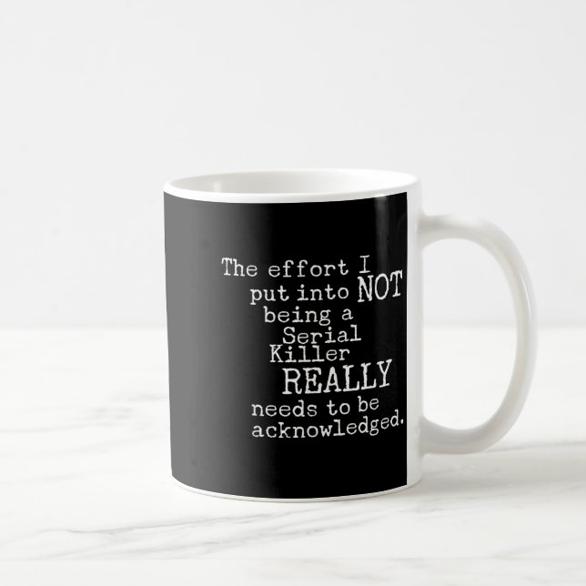 Funny The Effort I Put Into Not Being A Serial Kil Coffee Mug (Right)
