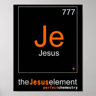 Funny The Elements Of Jesus Christ Chemestry Poster