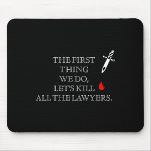 Funny The First Thing We Do Let's Kill All The Law Mouse Mat
