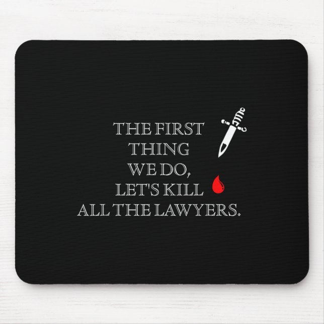 Funny The First Thing We Do Let's Kill All The Law Mouse Mat (Front)