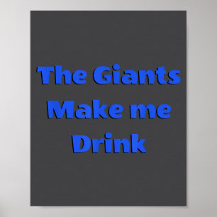 Funny The Giants Make Me Drink Quote Tee  Poster