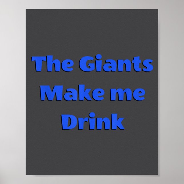 Funny The Giants Make Me Drink Quote Tee  Poster (Front)