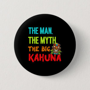Funny The Man The Myth The Big Kahuna Men's Tiki F 6 Cm Round Badge