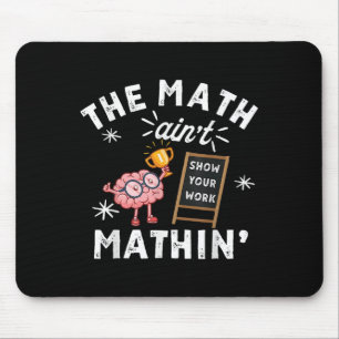 Funny The Math Ain't Mathin Cute Brain Show Your W Mouse Mat