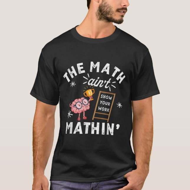Funny The Math Ain't Mathin Cute Brain Show Your W T-Shirt (Front)