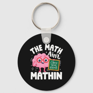 Funny The Math Aint Mathin Cute Show Work Math Key Ring