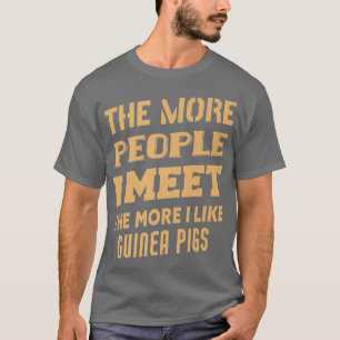 Funny The More I Like Guinea pigs T-Shirt