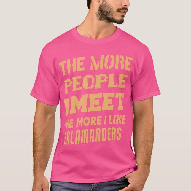 Funny The More I Like Salamanders T-Shirt (Front)