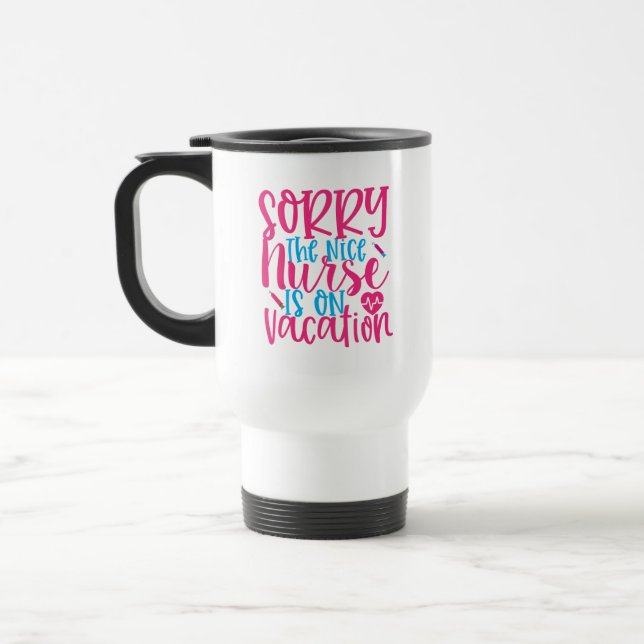 Funny the nice Nurse is on Vacation word art Travel Mug (Left)