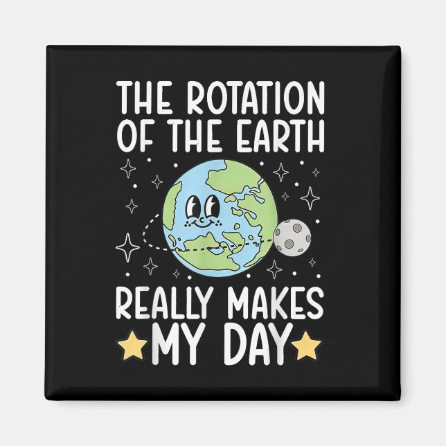 Funny The Rotation Of The.earth Really Makes My.da Magnet (Front)