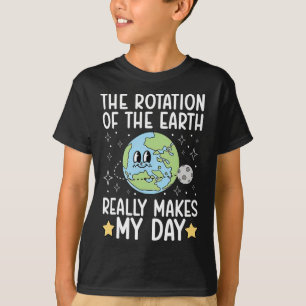 Funny The Rotation Of The.earth Really Makes My.da T-Shirt